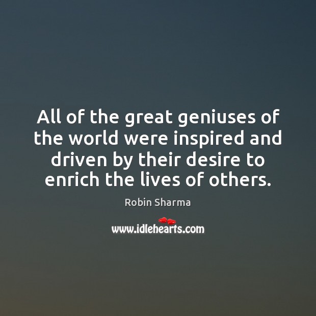 All of the great geniuses of the world were inspired and driven Robin Sharma Picture Quote