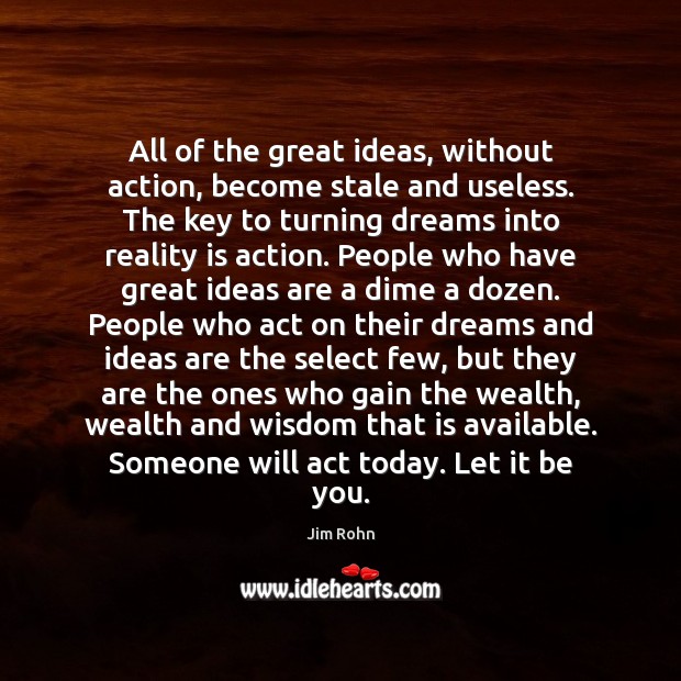 All of the great ideas, without action, become stale and useless. The Reality Quotes Image