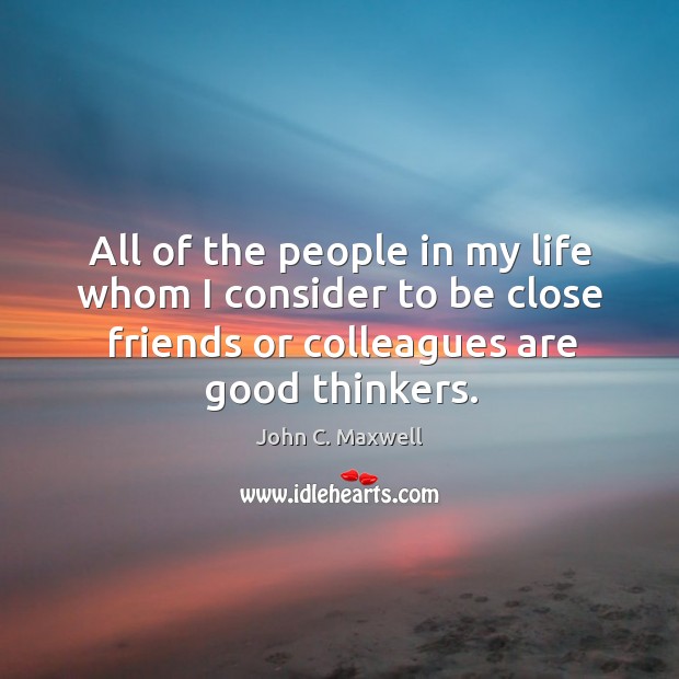 All of the people in my life whom I consider to be John C. Maxwell Picture Quote
