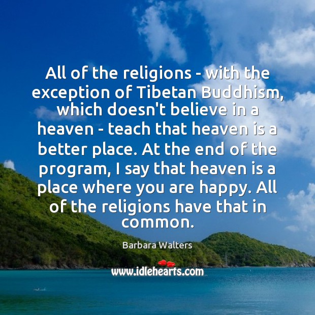 All of the religions – with the exception of Tibetan Buddhism, which Barbara Walters Picture Quote
