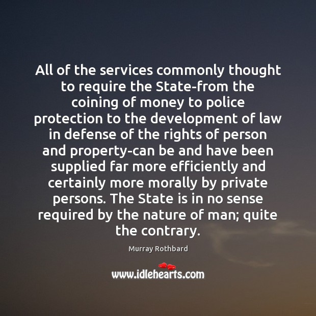 All of the services commonly thought to require the State-from the coining Murray Rothbard Picture Quote