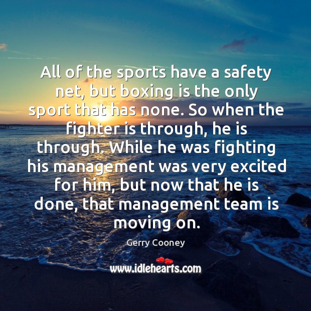 All of the sports have a safety net, but boxing is the only sport that has none. Moving On Quotes Image