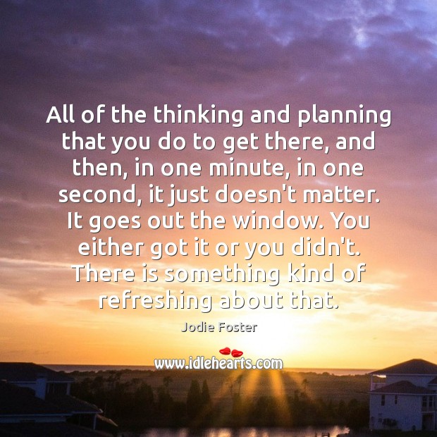 All of the thinking and planning that you do to get there, Image