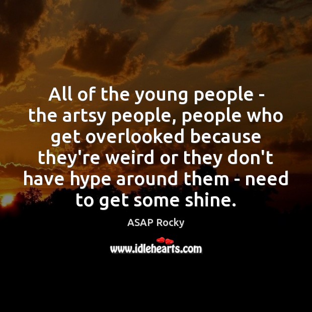 All of the young people – the artsy people, people who get ASAP Rocky Picture Quote