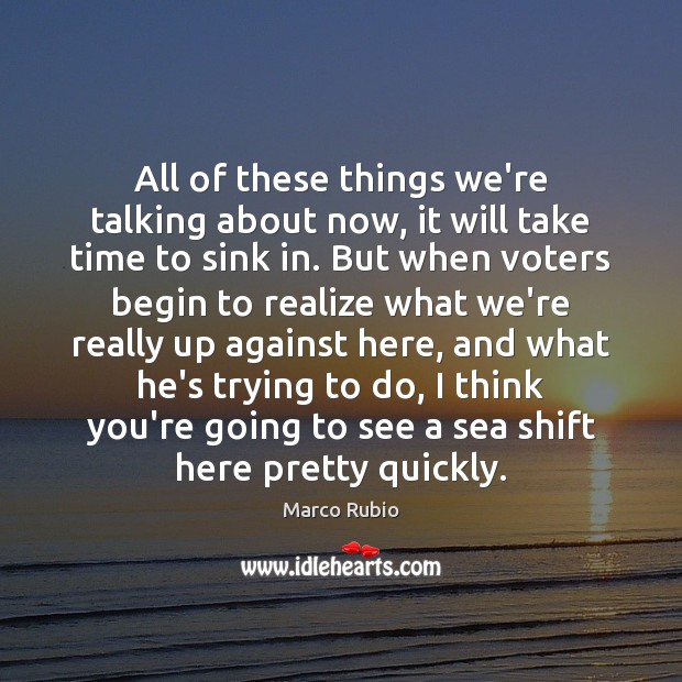 All of these things we’re talking about now, it will take time Sea Quotes Image