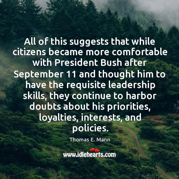 All of this suggests that while citizens became more comfortable with president bush Thomas E. Mann Picture Quote