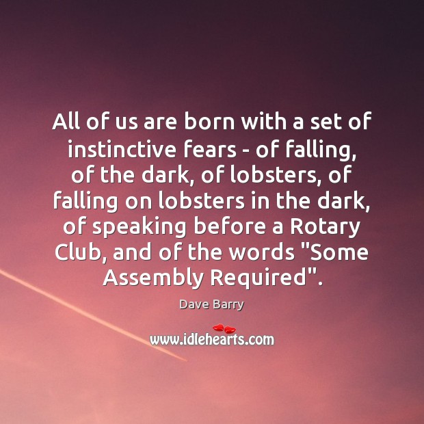 All of us are born with a set of instinctive fears – Dave Barry Picture Quote