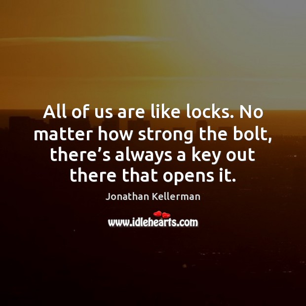 All of us are like locks. No matter how strong the bolt, Image