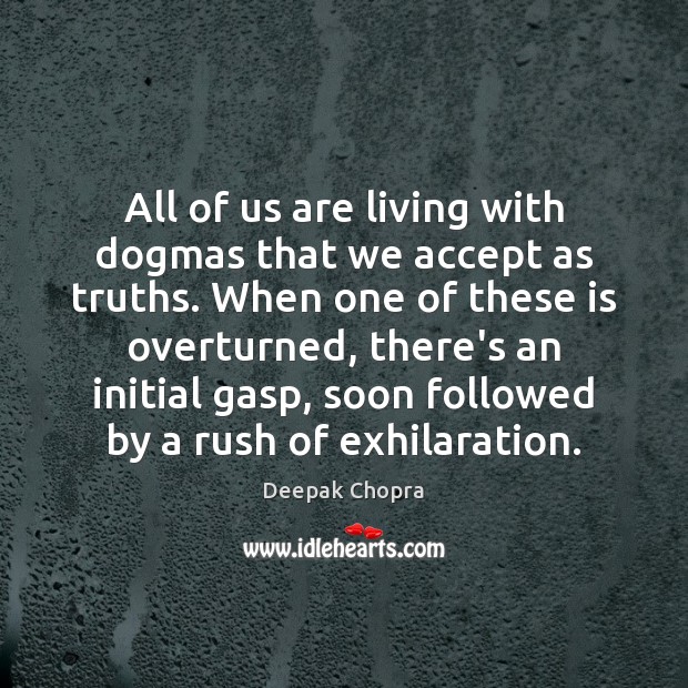 All of us are living with dogmas that we accept as truths. Image