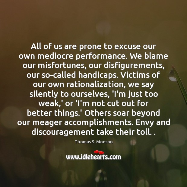 All of us are prone to excuse our own mediocre performance. We Image