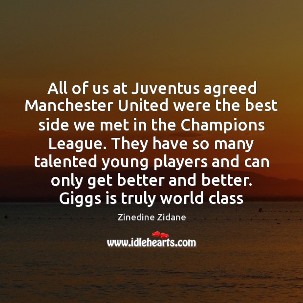 All of us at Juventus agreed Manchester United were the best side Zinedine Zidane Picture Quote