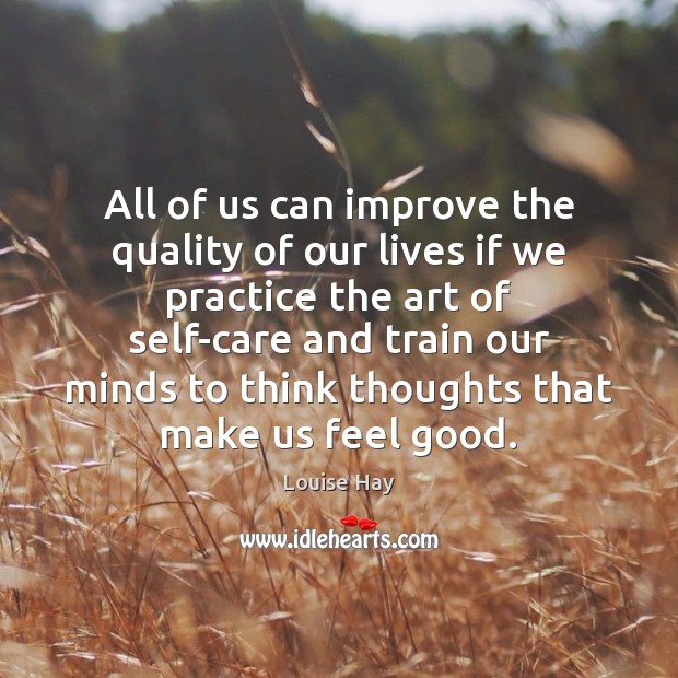 All of us can improve the quality of our lives if we Louise Hay Picture Quote