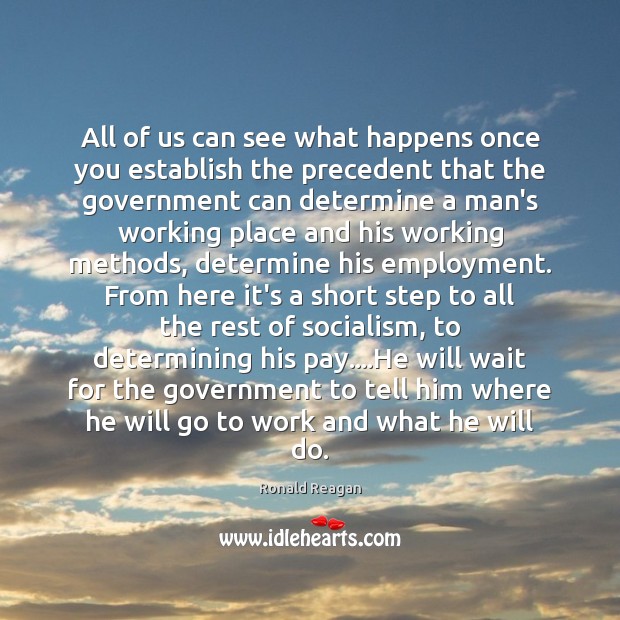 All of us can see what happens once you establish the precedent Government Quotes Image