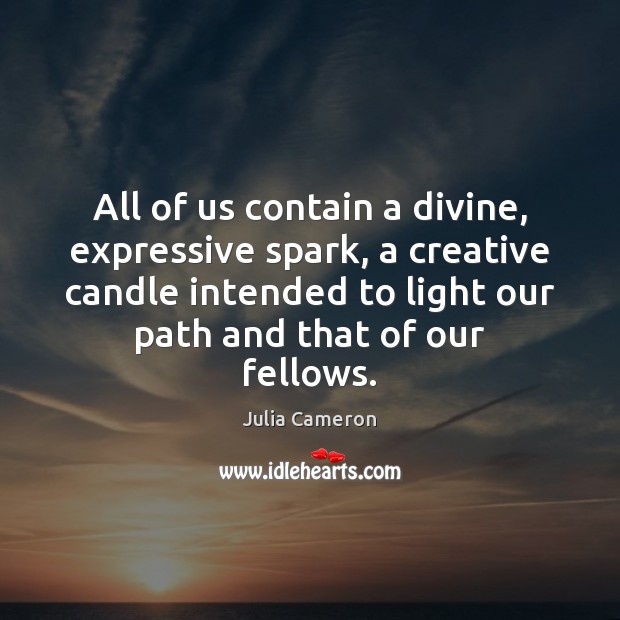 All of us contain a divine, expressive spark, a creative candle intended Image
