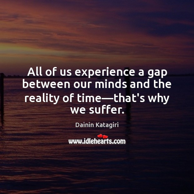 All of us experience a gap between our minds and the reality Dainin Katagiri Picture Quote