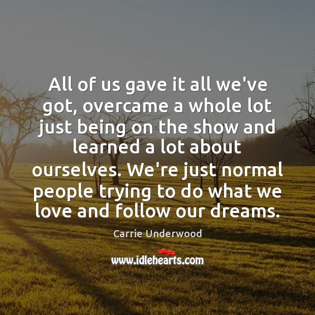 All of us gave it all we’ve got, overcame a whole lot Carrie Underwood Picture Quote