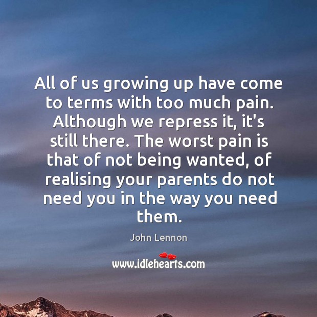 All of us growing up have come to terms with too much Pain Quotes Image