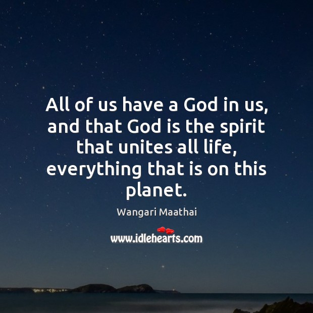 All of us have a God in us, and that God is Wangari Maathai Picture Quote