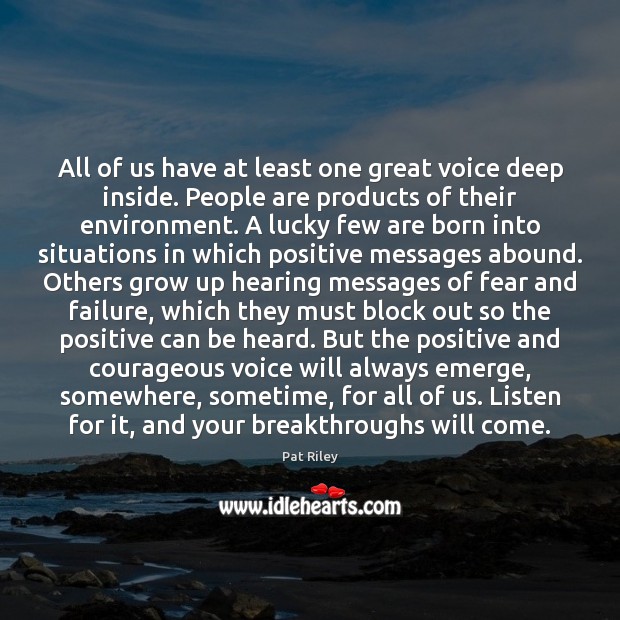 All of us have at least one great voice deep inside. People Pat Riley Picture Quote