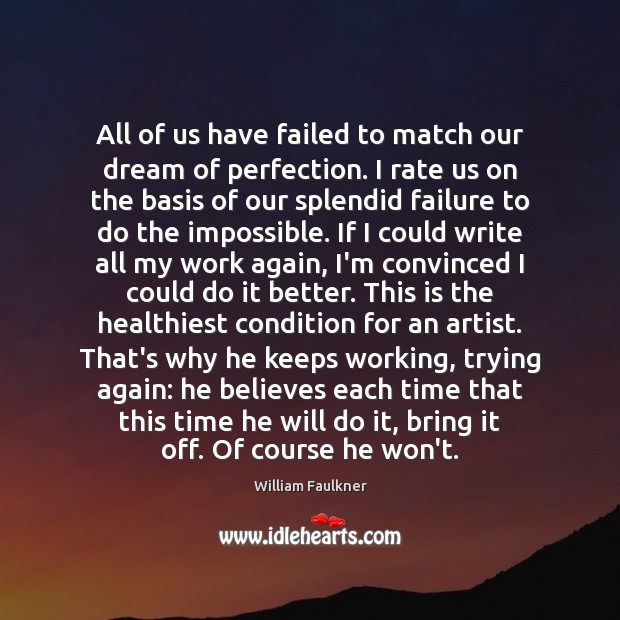 All of us have failed to match our dream of perfection. I William Faulkner Picture Quote