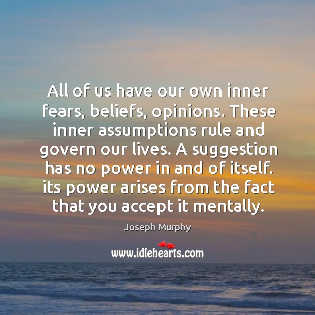 All of us have our own inner fears, beliefs, opinions. These inner Joseph Murphy Picture Quote