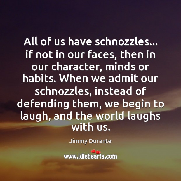 All of us have schnozzles… if not in our faces, then in Jimmy Durante Picture Quote