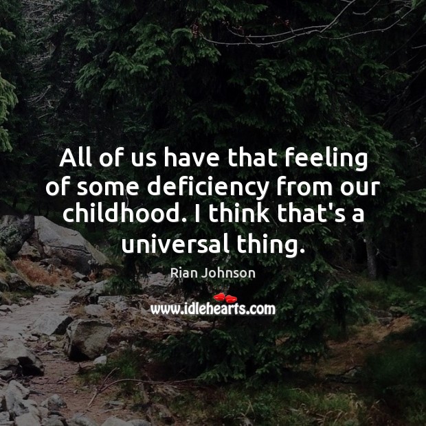 All of us have that feeling of some deficiency from our childhood. Image