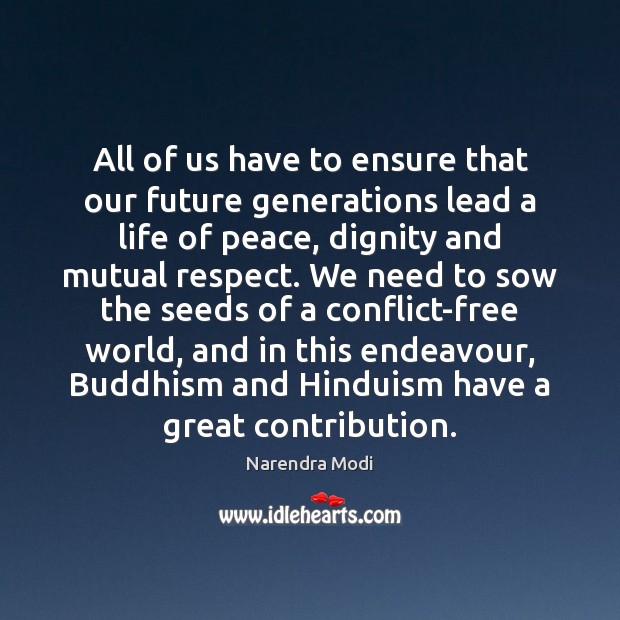 All of us have to ensure that our future generations lead a Narendra Modi Picture Quote