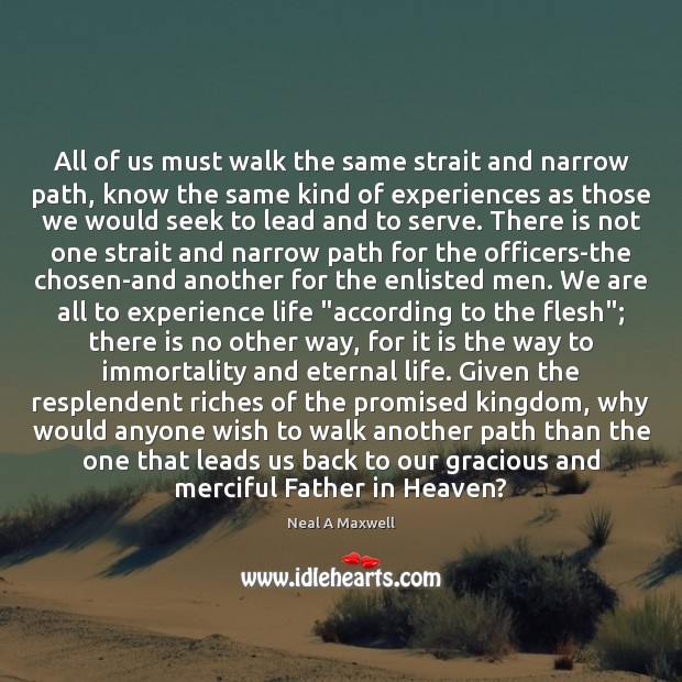 All of us must walk the same strait and narrow path, know Image