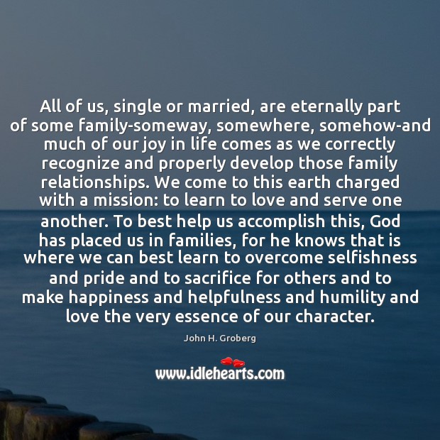 All of us, single or married, are eternally part of some family-someway, 