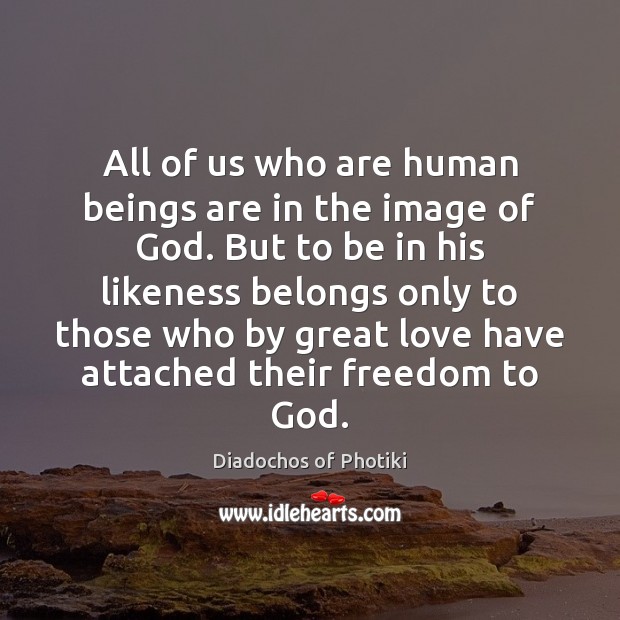 All of us who are human beings are in the image of Diadochos of Photiki Picture Quote