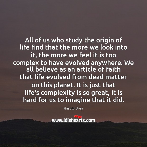 All of us who study the origin of life find that the Harold Urey Picture Quote