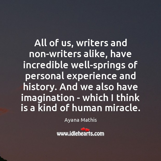 All of us, writers and non-writers alike, have incredible well-springs of personal Image