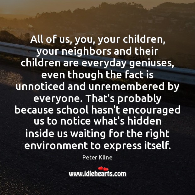 All of us, you, your children, your neighbors and their children are Peter Kline Picture Quote
