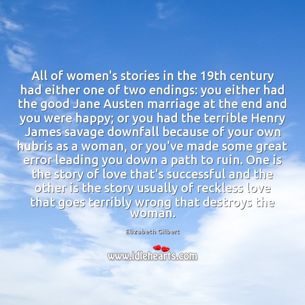 All of women’s stories in the 19th century had either one of Elizabeth Gilbert Picture Quote
