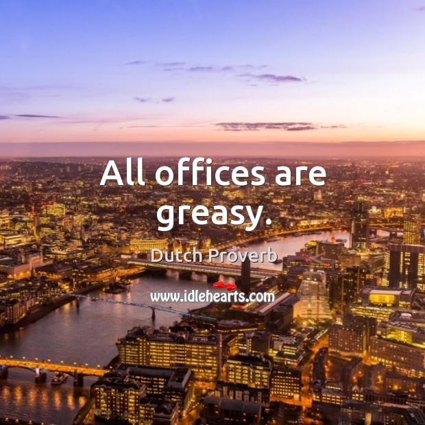All offices are greasy. Image