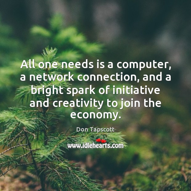 All one needs is a computer, a network connection, and a bright Don Tapscott Picture Quote