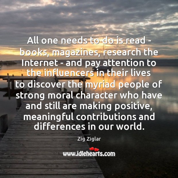 All one needs to do is read – books, magazines, research the Zig Ziglar Picture Quote