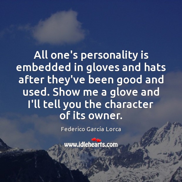 All one’s personality is embedded in gloves and hats after they’ve been Federico García Lorca Picture Quote