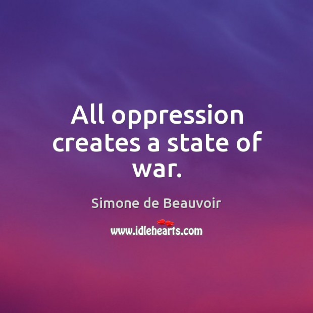All oppression creates a state of war. Image