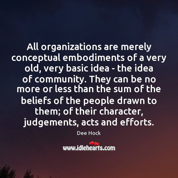 All organizations are merely conceptual embodiments of a very old, very basic Image
