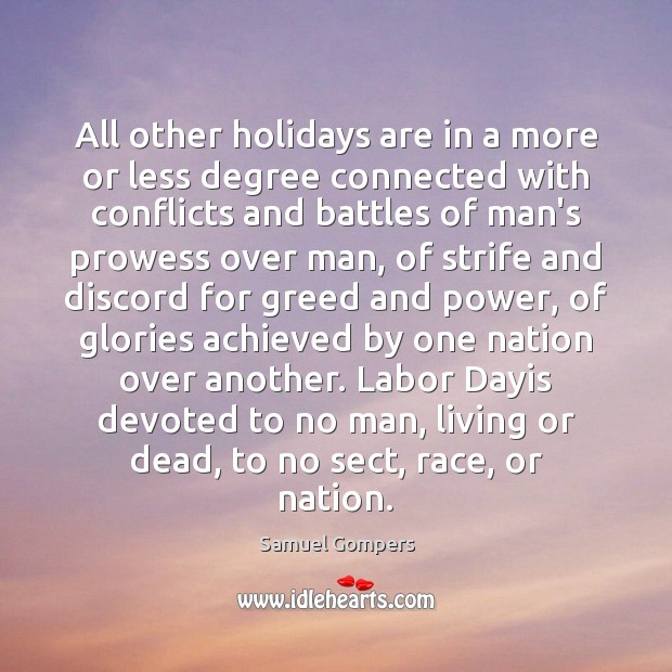 All other holidays are in a more or less degree connected with Samuel Gompers Picture Quote