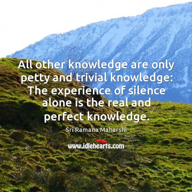All other knowledge are only petty and trivial knowledge: Sri Ramana Maharshi Picture Quote