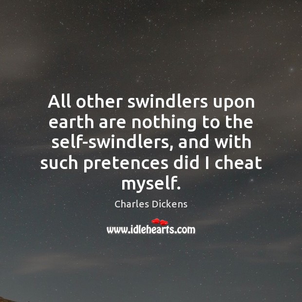 All other swindlers upon earth are nothing to the self-swindlers, and with Cheating Quotes Image