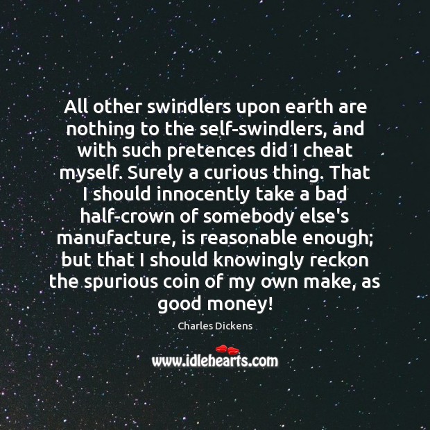 All other swindlers upon earth are nothing to the self-swindlers, and with Cheating Quotes Image