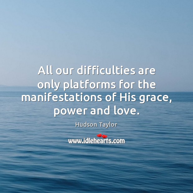 All our difficulties are only platforms for the manifestations of His grace, Image