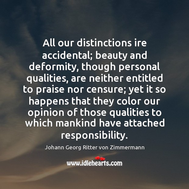 All our distinctions ire accidental; beauty and deformity, though personal qualities, are Praise Quotes Image