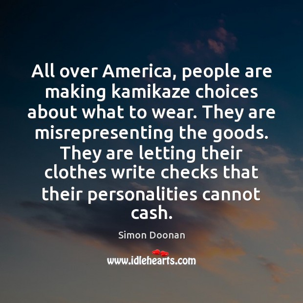 All over America, people are making kamikaze choices about what to wear. Simon Doonan Picture Quote