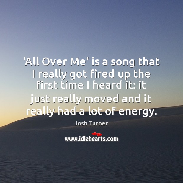 ‘All Over Me’ is a song that I really got fired up Image