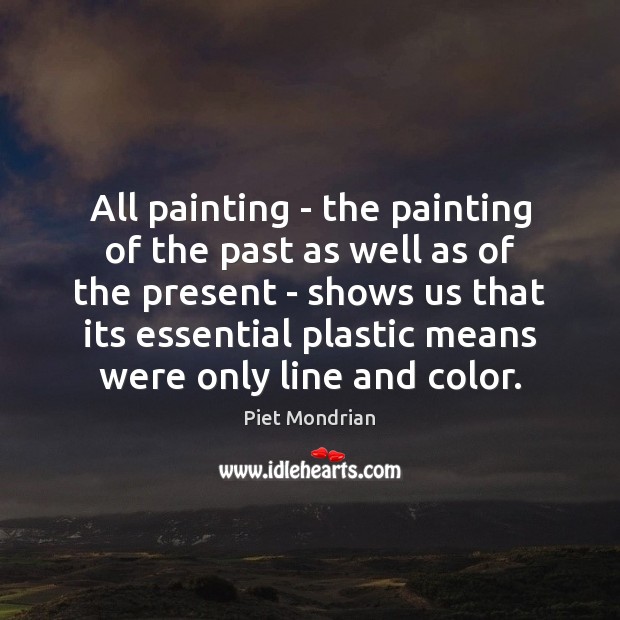 All painting – the painting of the past as well as of Piet Mondrian Picture Quote